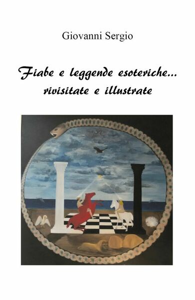 Fiabe e leggende esoteriche.rivisitate e illustrate di Giovanni Sergio, 2019