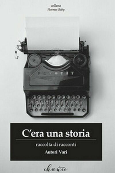 C?era una storia di Aa. Vv., 2018, Chance Edizioni