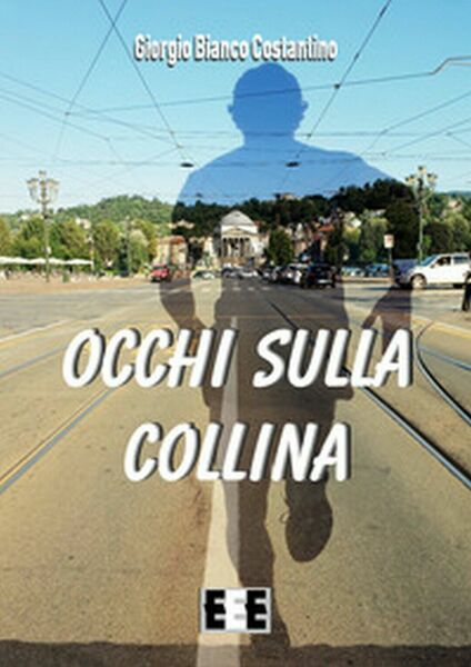 Occhi sulla collina di Giorgio Bianco Costantino, 2019, Eee-edizioni Esordien