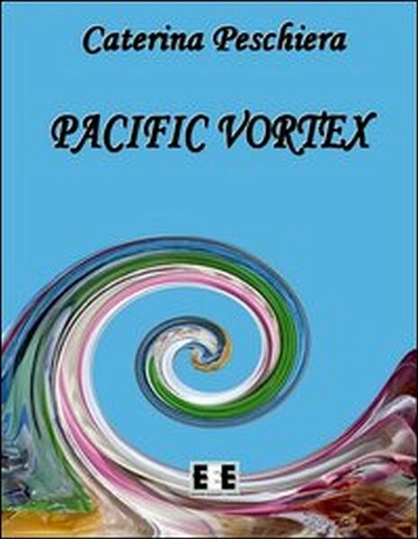 Pacific vortex di Caterina Peschiera, 2013, Eee-edizioni Esordienti