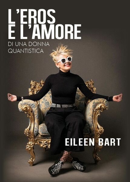 L?eros e l?amore di una donna quantistica di Eileen Bart, …