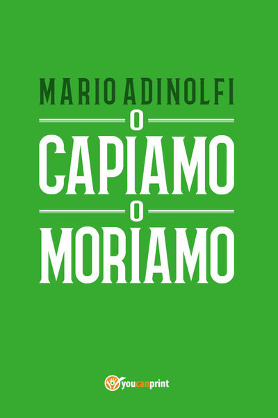 O capiamo o moriamo - Mario Adinolfi, 2017, Youcanprint