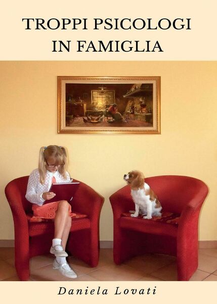 Troppi psicologi in famiglia - Daniela Lovati, 2016, Youcanprint