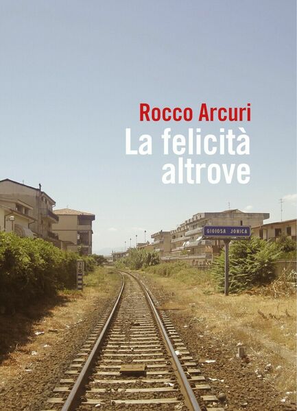 La felicità altrove di Rocco Arcuri, 2019, Youcanprint