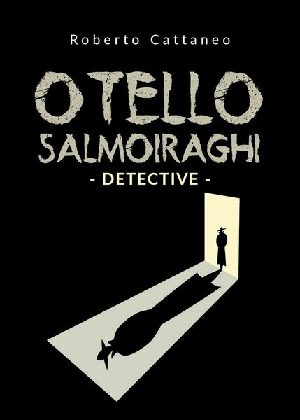 Otello Salmoiraghi - Detective di Roberto Cattaneo, 2019, Youcanprint