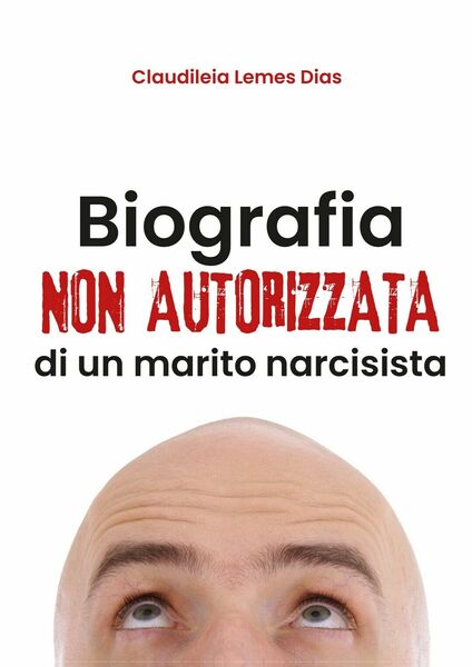 Biografia non autorizzata di un marito narcisista di Claudiléia Lemes …