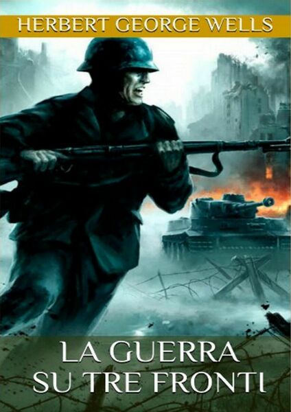 La guerra su tre fronti di Herbert G. Wells, C. …