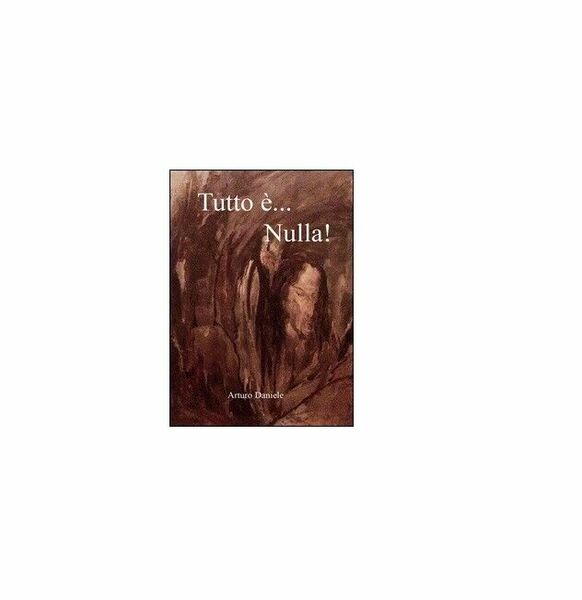 Tutto è. nulla! - Arturo Daniele, 2016, Youcanprint