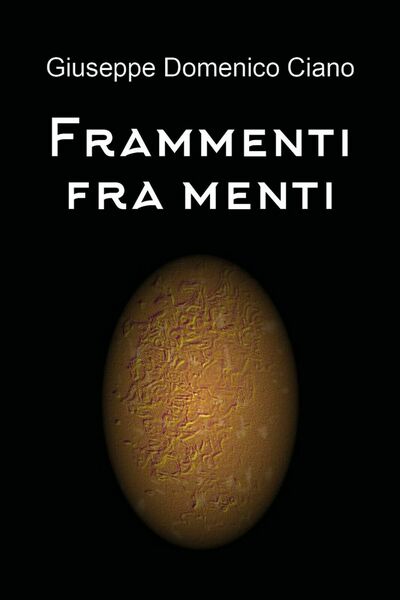 Frammenti fra menti di Giuseppe Domenico Ciano, 2019, Youcanprint