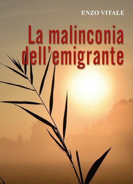 La Malinconia dell?emigrante di Enzo Vitale, 2019, Youcanprint