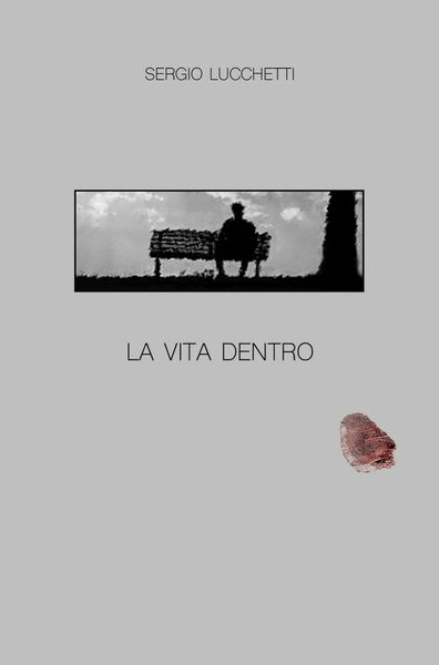 La vita dentro di Sergio Lucchetti, 2019, Youcanprint