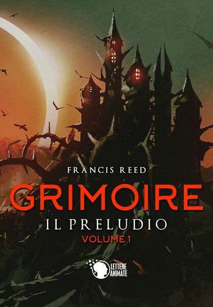 Grimoire. Il preludio. Volume 1, Francis Reed, 2019, Lettere Animate …