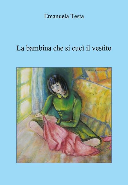 La bambina che si cucì il vestito di Emanuela Testa, …