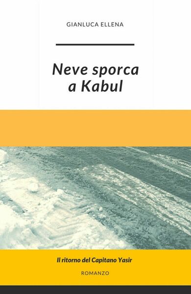 Neve sporca a Kabul di Gianluca Ellena, 2019, Youcanprint