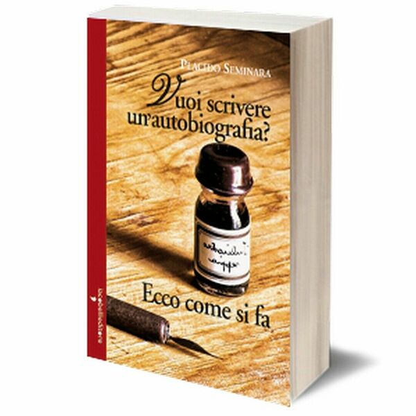 Vuoi scrivere un?autobiografia? Ecco come si fa di Placido Seminara, …
