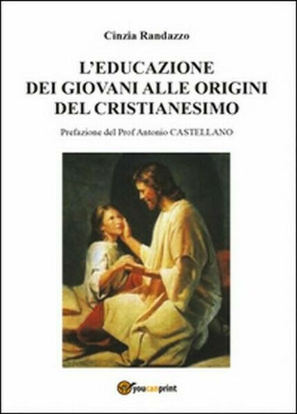 L?educazione dei giovani alle origini del cristianesimo - Cinzia Randazzo, …