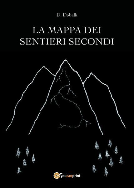 La Mappa dei Sentieri Secondi di D. Dobalk, 2018, Youcanprint
