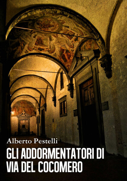 Gli addormentatori di via del Cocomero di Alberto Pestelli, 2018, …