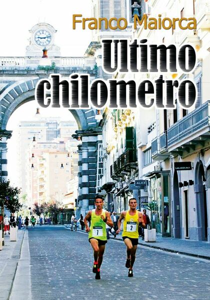 Ultimo chilometro di Franco Maiorca, 2018, Youcanprint