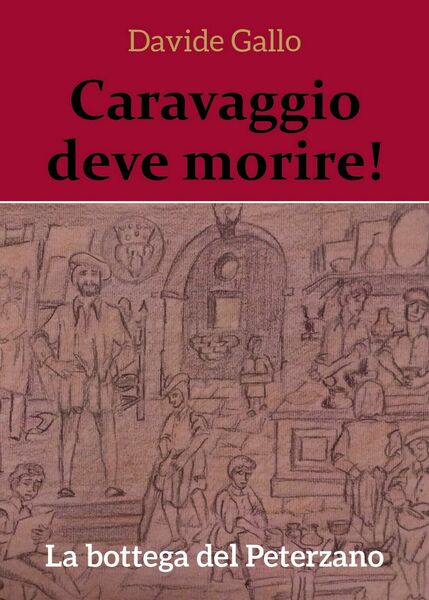 Caravaggio deve morire! La bottega del Peterzano di Davide Gallo, …