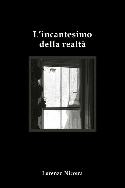 L?incantesimo della realtà di Lorenzo Nicotra, 2018, Youcanprint