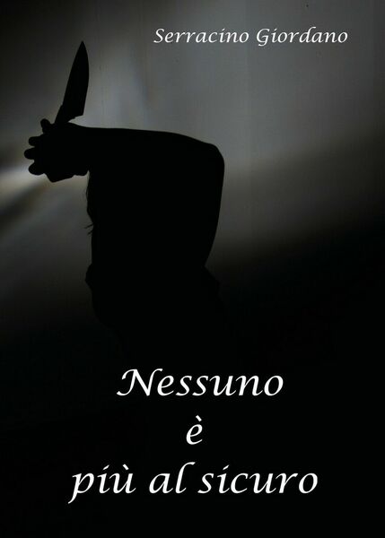 Nessuno è più al sicuro di Giordano Serracino, 2018, Youcanprint