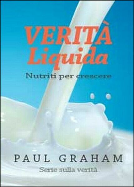 Verità liquida. Nutriti per crescere - Paul Graham, 2014, Youcanprint