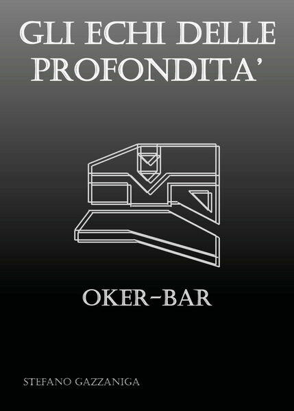 Gli Echi delle Profondità - Oker-Bar di Stefano Gazzaniga, 2018, …