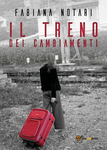 Il treno dei cambiamenti di Fabiana Notari, 2018, Youcanprint