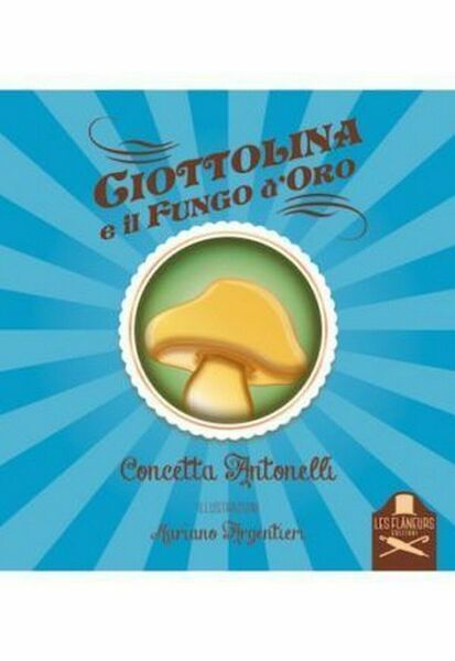 Ciottolina e il fungo d?oro di Concetta Antonelli , Flaneurs