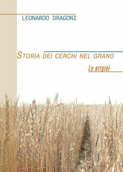 Storia dei cerchi nel grano - Leonardo Dragoni, 2013, Youcanprint