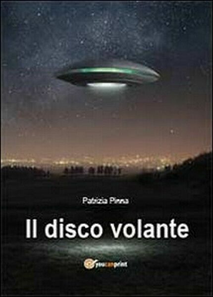 Il disco volante - Patrizia Pinna, 2013, Youcanprint