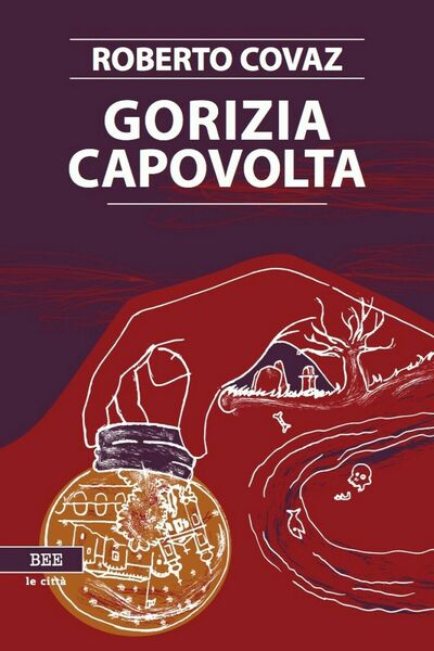 Gorizia Capovolta di Roberto Covaz, Bottega Errante Edizioni