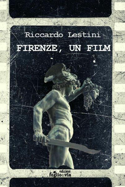 Firenze, un film di Riccardo Lestini, Edizioni Foglio Di Via
