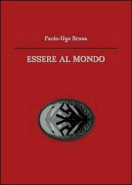 Essere al mondo - Paolo U. Brusa, 2012, Youcanprint