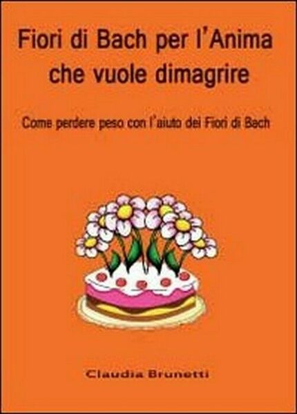 Fiori di Bach per l?anima che vuole dimagrire - Claudia …