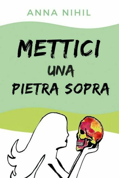 Mettici una pietra sopra di Anna Nihil (Youcanprint, 2018)