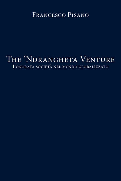 The ?Ndrangheta Venture - Francesco Pisano, 2020, Youcanprint