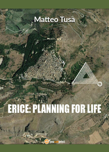 Erice: planning for life - Matteo Tusa, 2017, Youcanprint
