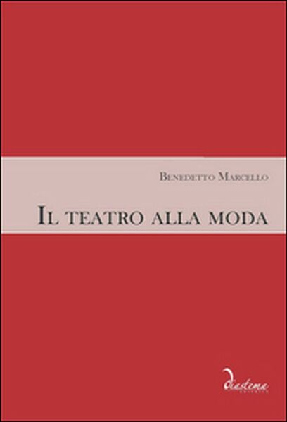 Il teatro alla moda di Benedetto Marcello, M. Geremia, M. …