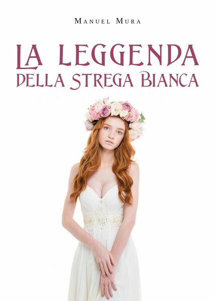 La leggenda della Strega Bianca di Manuel Mura, 2020, Youcanprint