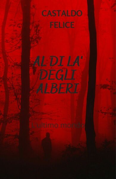 Al di là degli alberi di Castaldo Felice, 2020, Youcanprint
