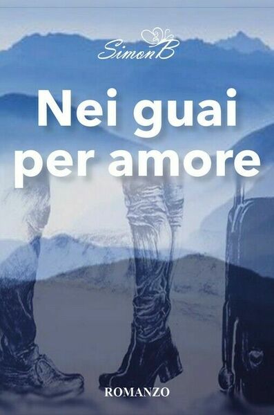 Nei guai per amore di Simonb, 2018, Youcanprint