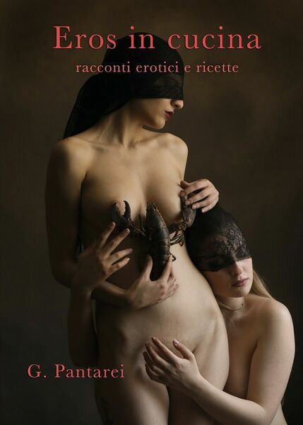 Eros in cucina di G. Pantarei, 2020, Youcanprint