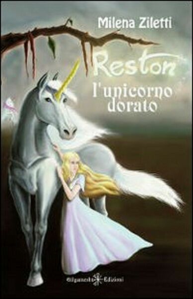 Reston, l?unicorno dorato - Milena Ziletti, 2020, Gilgamesh Edizioni