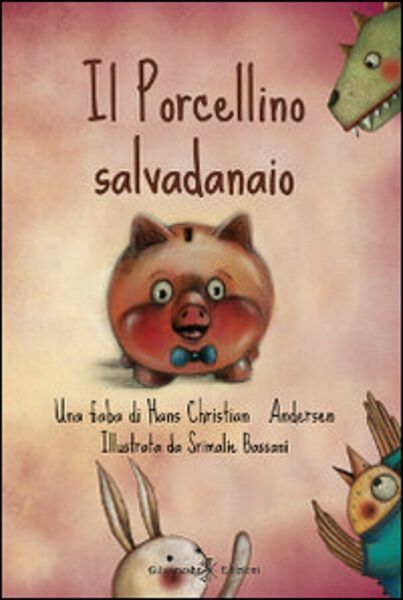 Il porcellino salvadanaio di Hans Christian Andersen, S. Bassani, 2014, …