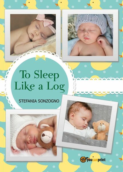 To Sleep like a Log di Stefania Sonzogno, 2017, Youcanprint
