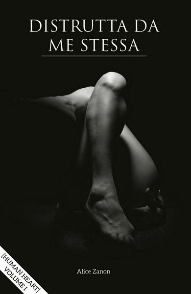 Distrutta da me stessa - Human heart - Volume I …