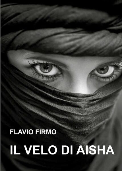 Il velo di Aisha di Flavio Firmo, 2017, Youcanprint