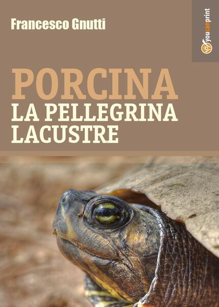 Porcina la pellegrina lacustre di Francesco Gnutti, 2017, Youcanprint